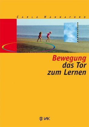 Bewegung – das Tor zum Lernen von Hannaford,  Carla, Lippmann,  Elisabeth