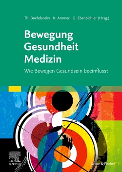 Bewegung – Gesundheit – Medizin von Ammer,  Kurt, Bochdansky,  Thomas, Ebenbichler,  Gerold