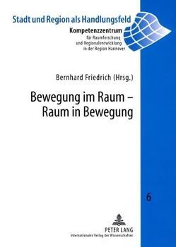 Bewegung im Raum – Raum in Bewegung von Friedrich,  Bernhard