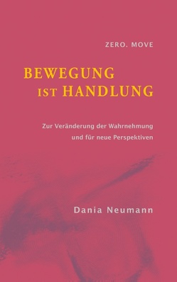 Bewegung ist Handlung von Neumann,  Dania