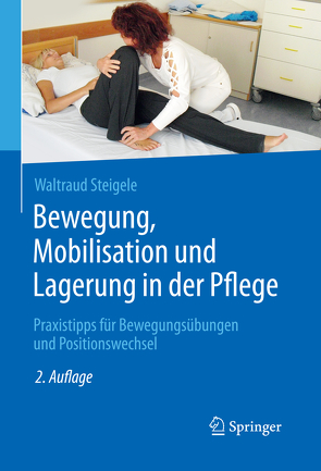 Bewegung, Mobilisation und Lagerung in der Pflege von Steigele,  Waltraud