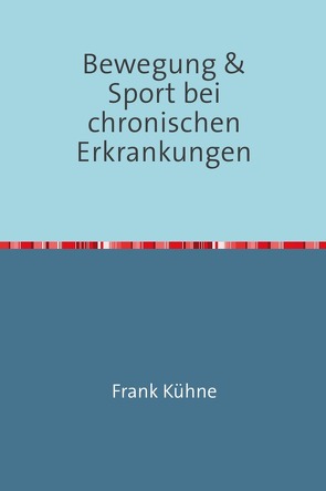 Bewegung & Sport bei chronischen Erkrankungen von Kühne,  Frank