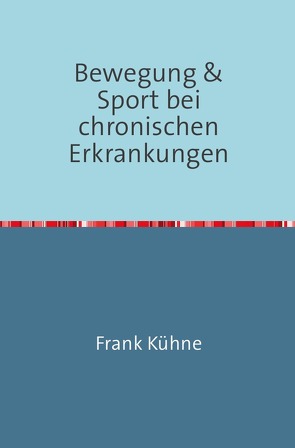 Bewegung & Sport bei chronischen Erkrankungen von Kühne,  Frank