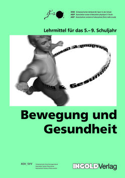 Bewegung und Gesundheit 5. bis 9. Schuljahr von Hunziker,  Andres, Murer,  Kurt, Rothenfluh,  Ernst