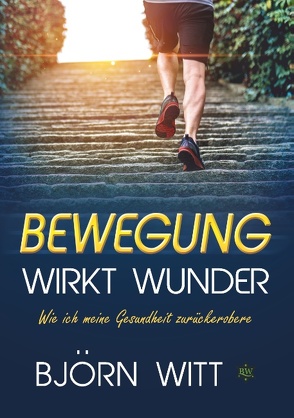 Bewegung wirkt Wunder von Witt,  Björn