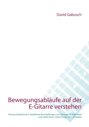 Bewegungsabläufe auf der E-Gitarre verstehen von Gabosch,  David