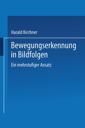 Bewegungserkennung in Bildfolgen von Kirchner,  Harald