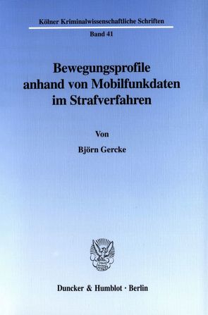 Bewegungsprofile anhand von Mobilfunkdaten im Strafverfahren. von Gercke,  Björn