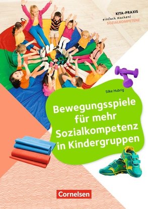 Bewegungsspiele für mehr Sozialkompetenz in Kindergruppen von Hubrig,  Silke