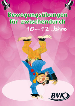 Bewegungsübungen für zwischendurch – 10 – 12 Jahre von De Leenheer,  Mieke, De Smet,  Gertjan, Laurent,  Hugo, Van Hove,  Lieve