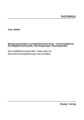 Bewegungsverhalten im architektonischen Raum – Forschungsbericht Grundlagenforschung 003_Raumkopplungen – Raumsequenzen von Heißler,  Jens