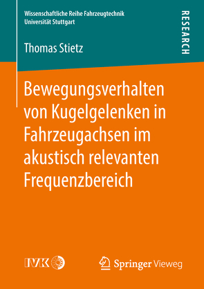 Bewegungsverhalten von Kugelgelenken in Fahrzeugachsen im akustisch relevanten Frequenzbereich von Stietz,  Thomas