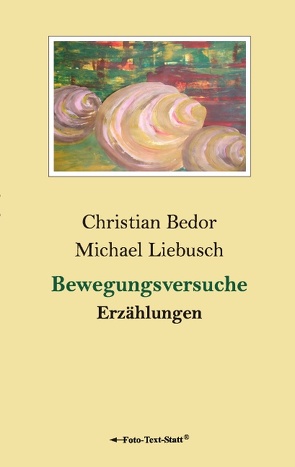 Bewegungsversuche von Bedor,  Christian, Liebusch,  Michael