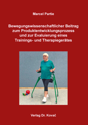 Bewegungswissenschaftlicher Beitrag zum Produktentwicklungsprozess und zur Evaluierung eines Trainings- und Therapiegerätes von Partie,  Marcel