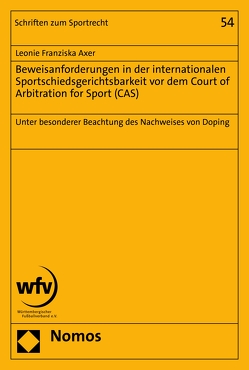 Beweisanforderungen in der internationalen Sportschiedsgerichtsbarkeit vor dem Court of Arbitration for Sport (CAS) von Axer,  Leonie Franziska