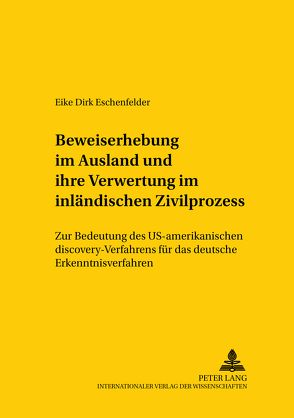 Beweiserhebung im Ausland und ihre Verwertung im inländischen Zivilprozess von Eschenfelder,  Eike Dirk