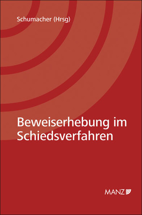 Beweiserhebung im Schiedsverfahren von Köchl,  Nina, Köllensperger,  Barbara, Schumacher,  Hubertus