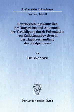 Beweiserhebungskontrollen des Tatgerichts und Autonomie der Verteidigung durch Präsentation von Entlastungsbeweisen in der Hauptverhandlung des Strafprozesses. von Anders,  Ralf Peter