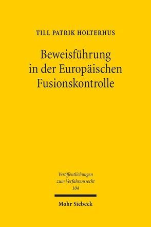 Beweisführung in der Europäischen Fusionskontrolle von Holterhus,  Till Patrik