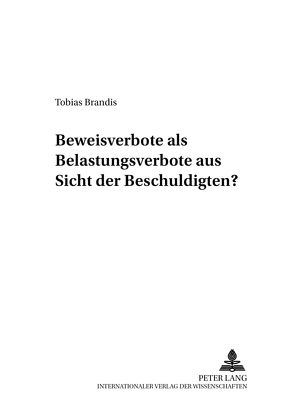 Beweisverbote als Belastungsverbote aus Sicht des Beschuldigten? von Brandis,  Tobias