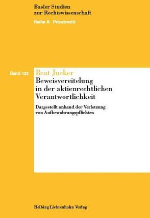Beweisvereitelung in der aktienrechtlichen Verantwortlichkeit von Jucker,  Beat
