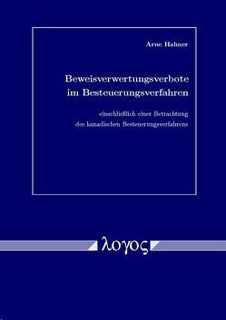 Beweisverwertungsverbote im Besteuerungsverfahren einschließlich einer Betrachtung des kanadischen Besteuerungsverfahrens von Hahner,  Arne