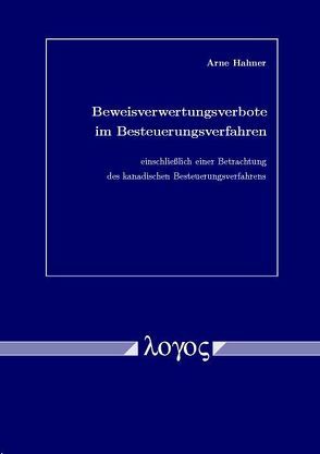 Beweisverwertungsverbote im Besteuerungsverfahren einschließlich einer Betrachtung des kanadischen Besteuerungsverfahrens von Hahner,  Arne