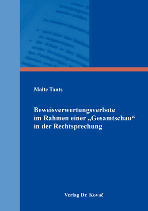 Beweisverwertungsverbote im Rahmen einer „Gesamtschau“ in der Rechtsprechung von Tants,  Malte