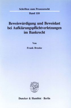 Beweiswürdigung und Beweislast bei Aufklärungspflichtverletzungen im Bankrecht. von Bruske,  Frank