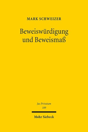 Beweiswürdigung und Beweismaß von Schweizer,  Mark