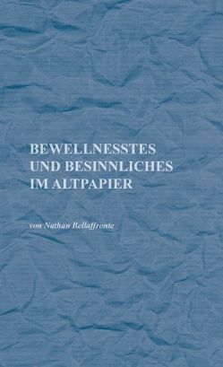 Bewellnesstes und Besinnliches im Altpapier von Bellaffronte,  Nathan