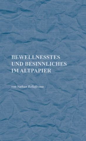 Bewellnesstes und Besinnliches im Altpapier von Bellaffronte,  Nathan