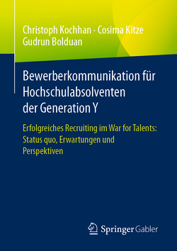 Bewerberkommunikation für Hochschulabsolventen der Generation Y von Bolduan,  Gudrun, Kitze,  Cosima, Kochhan,  Christoph