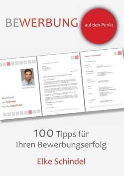 Bewerbung auf den Punkt – 100 Tipps für Ihren Bewerbungserfolg von Schindel,  Elke