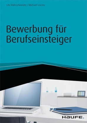 Bewerbung für Berufseinsteiger – inkl. Arbeitshilfen online von Lorenz,  Michael, Rohrschneider,  Uta