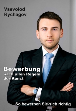 Bewerbung nach allen Regeln der Kunst von Kinting,  Erik, Rychagov,  Vsevolod