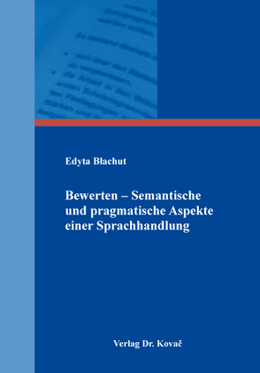 Bewerten – Semantische und pragmatische Aspekte einer Sprachhandlung von Blachut,  Edyta