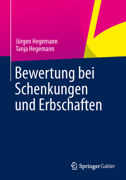 Bewertung bei Schenkungen und Erbschaften von Hegemann,  Jürgen, Hegemann,  Tanja