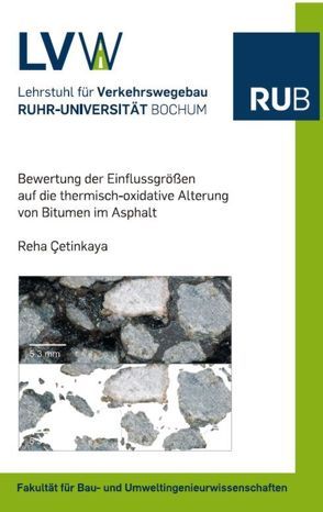 Bewertung der Einflussgrößen auf die thermisch-oxidative Alterung von Bitumen im Asphalt von Cetinkaya,  Reha