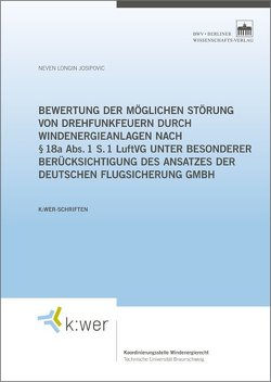 Bewertung der möglichen Störung von Drehfunkfeuern durch Windenergieanlagen nach § 18a Abs. 1 S. 1 LuftVG unter besonderer Berücksichtigung des Ansatzes der Deutschen Flugsicherung GmbH von Josipovic,  Neven Longin