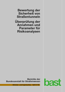 Bewertung der Sicherheit von Straßentunneln – Überprüfung der Annahmen und Parameter für Risikoanalysen von Brennberger,  Sven, Heger,  Oliver, Kammerer,  Harald, Kohl,  Bernhard, Locher,  Peter, Mayer,  Georg, Zulauf,  Christoph