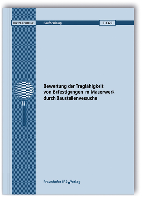 Bewertung der Tragfähigkeit von Befestigungen im Mauerwerk durch Baustellenversuche. von Becker,  Rainer, Hofmann,  Jan, Lieberum,  Karl-Heinz, Thiele,  Catherina