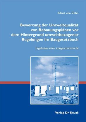 Bewertung der Umweltqualität von Bebauungsplänen vor dem Hintergrund umweltbezogener Regelungen im Baugesetzbuch von Zahn,  Klaus von