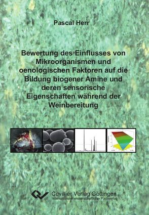 Bewertung des Einflusses von Mikroorganismen und oenologischen Faktoren auf die Bildung biogener Amine und deren sensorische Eigenschaften während der Weinbereitung von Herr,  Pascal