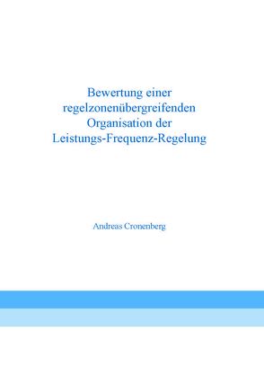 Bewertung einer regelzonenübergreifenden Organisation der Leistungs-Frequenz-Regelung von Cronenberg,  Andreas