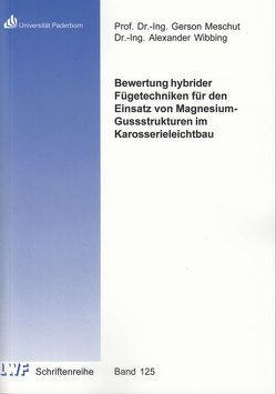 Bewertung hybrider Fügetechniken für den Einsatz von Magnesium-Gussstrukturen im Karosserieleichtbau von Wibbing,  Alexander