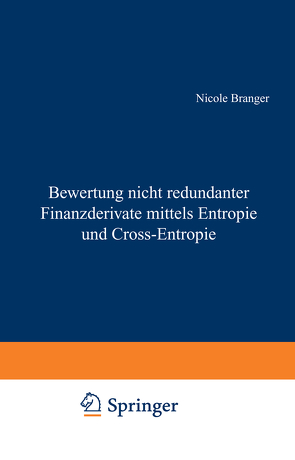 Bewertung nicht redundanter Finanzderivate mittels Entropie und Cross-Entropie von Branger,  Nicole