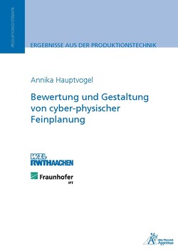 Bewertung und Gestaltung von cyber-physischer Feinplanung von Hauptvogel,  Annika