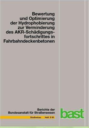 Bewertung und Optimierung der Hydrophobierung zur Verminderung des AKR-Schädigungsfortschrittes in Fahrbahndeckenbetonen von Schrang,  Karsten, Weise,  Frank