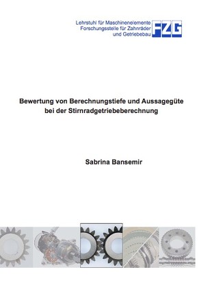 Bewertung von Berechnungstiefe und Aussagegüte bei der Stirnradgetriebeberechnung von Bansemir,  Sabrina